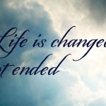 Life is ended not changed