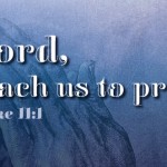 Lord, Teach us to Pray