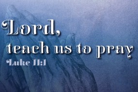 Lord, Teach us to Pray