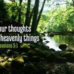 Let your thoughts be of Heavenly Things