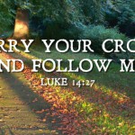 Carry your Cross and Follow Me