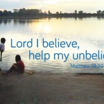 Lord I believe, help my unbelief